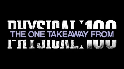 The one takeaway from Physical: 100