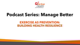 Active Health Podcast Ep 4: Exercise as Prevention: Building Health Resilience