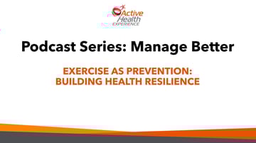 Active Health Podcast Ep 4: Exercise as Prevention: Building Health Resilience 