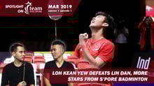 Singapore's Loh Kean Yew defeats China Badminton great Lin Dan | Spotlight on Team Singapore with John Yeong and Duncan Elias [season 1 ep1]