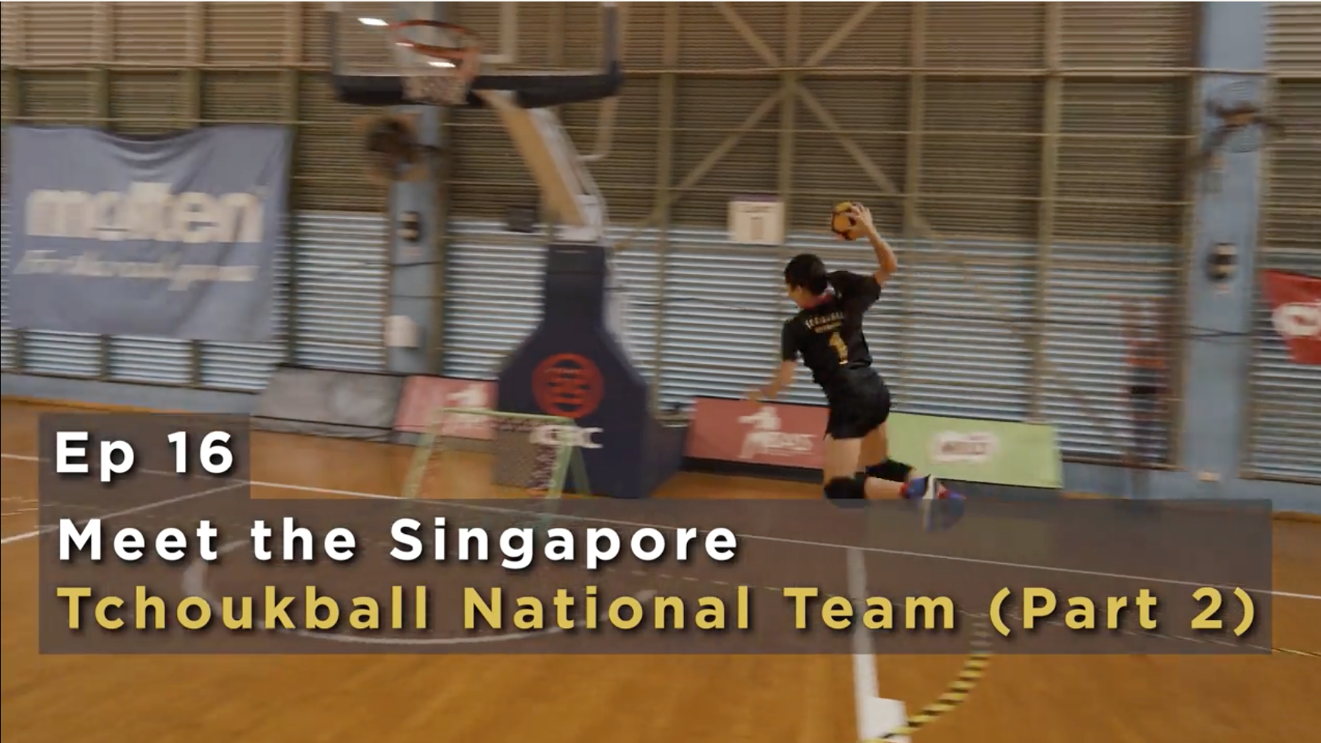Ep 16 - Meet the Singapore Tchoukball National Team (Part 2)